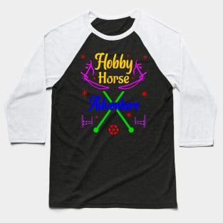 Hobby Horsing Hobbyhorse Adventure Baseball T-Shirt